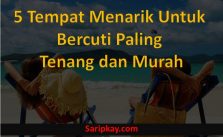 5 Tempat Menarik Untuk Bercuti Paling Tenang dan Murah