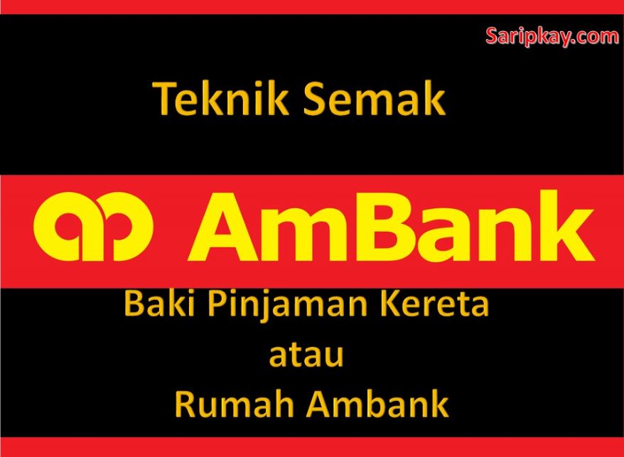 Teknik Semak Baki Pinjaman Kereta atau Rumah Ambank