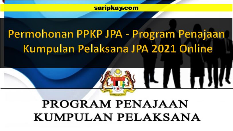 Permohonan PPKP JPA - Program Penajaan Kumpulan Pelaksana JPA 2021 Online