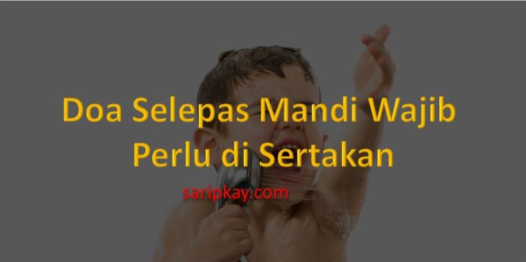 Doa Selepas Mandi Wajib Perlu di Sertakan