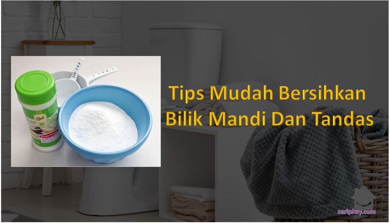 Tips Mudah Bersihkan Bilik Mandi Dan Tandas